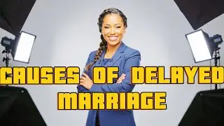 Causes of  Delayed Marriage Amongst Singles  //Womwn