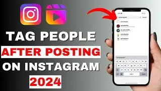 Boost Engagement: How to Tag People on Instagram After Posting 2024