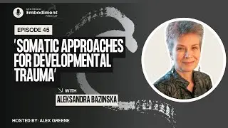 E44 -  Somatic Approaches for Developmental Trauma ft. Aleksandra Bazinska
