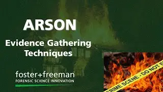 Forensics Uncovered - Evidence Detection at an Arson Scene - foster+freeman