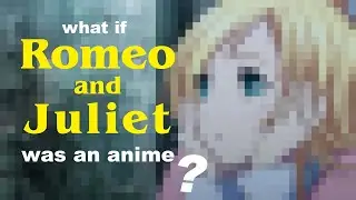 WHAT IF ROMEO AND JULIET WAS AN ANIME? | ロミオとジュリエット |