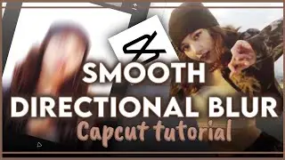 Updated smooth directional blur tutorial on capcut