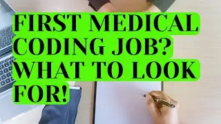 WHAT TO LOOK FOR IN YOUR FIRST MEDICAL CODING JOB
