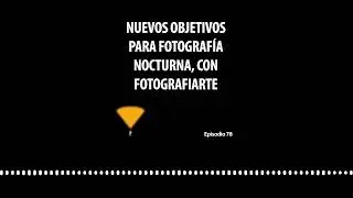 AL78. Nuevos objetivos para fotografía nocturna