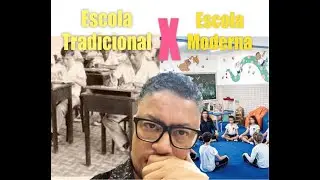 Escola Tradicional X Escola Moderna