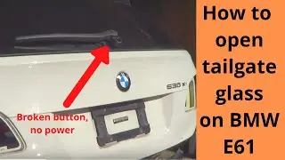 How to open tailgate glass on BMW E61 (with broken button, no power)