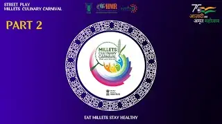 Street Play on millets at Delhi Haat, MILLETS CULINARY CARNIVAL 2022 lby IHM - Pusa Students Part 2