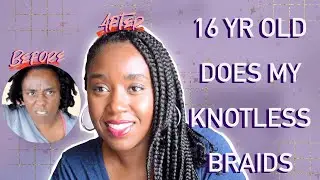 My 16 Year Old Does My KNOTLESS Braids...