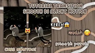 🧸TUTORIAL TRANSITION SMOOTH DI ALIGHT MOTION `| VERSI 4.0.0 KE ATAS `| COCOK BUAT PEMULA✨🎀