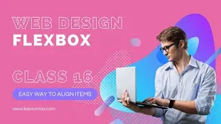 Flexbox - Complete Guide | Web Design FREE Boot-camp with Tarun | Class 16 | Lazy Syntax