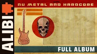 Nu Metal and Hardcore - ALIBI Music | Full Album (Official Audio)