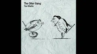 The Otter Gang - Too Ghetto (Original Mix)