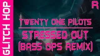 (Glitch Hop)Twenty One Pilots - Stressed Out (Bass Ops remix)
