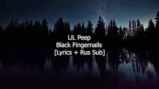 Lil Peep - Black Fingernails [Lyrics + Rus Sub]
