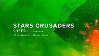 Stars Crusaders - Sheer (2021 Version) [Futurepop / EBM]