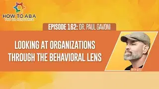 Organizations Through a Behavioral Lens with Dr. Paul Gavoni