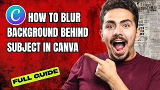 How To Blur Background Behind A Subject In Canva [2026 Full Guide]
