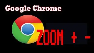 how to zoom in and out in google chrome browser