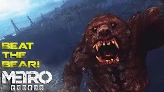 Metro Exodus: How to actually beat the bear (A couple of ways!)