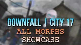 Downfall | City 17: all morphs showcase
