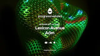 207 I Progressive Tales with Lexicon Avenue & Aćim