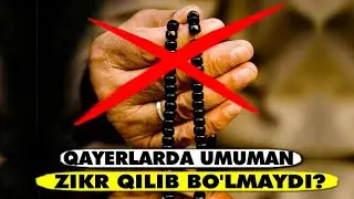 Qayerda Zikr qilib boʻlmaydi?