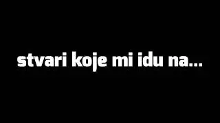 Stvari Koje Mi Idu Na...