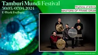 TAMBURI MUNDI FESTIVAL 07.04.2024 - Rhythms Of Infinity - MASTERS OF FRAME DRUM