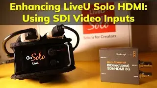 Enhancing LiveU Solo HDMI Using SDI Video Inputs