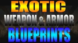 Destiny - Exotic Weapons & Armor Blueprints