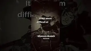 IT WILL SEEM DIFFICULT AT FIRST - SAMURAI - MUSASHI QUOTES 
