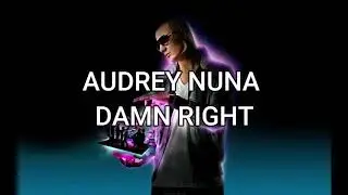 DAMN RIGHT-- AUDREY NUNA X DJ SNAKE