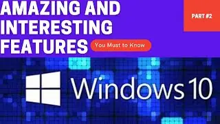 Top 10 Amazing Features of Windows 10 Part #2
