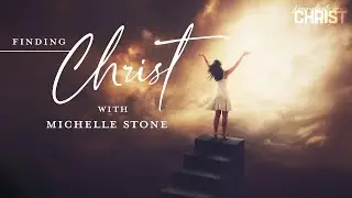 Finding Christ with Michelle Stone