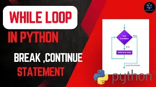 WHILE Loop in Python | Using BREAK, CONTINUE Statement in While loop | Python For Beginners 