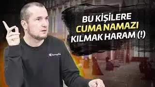 BU KİŞİLERE CUMA NAMAZI KILMAK HARAM (!)