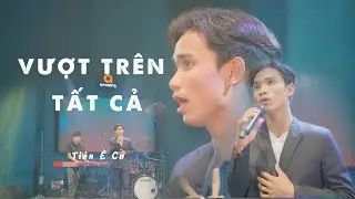 Vượt Trên Tất Cả  | Tiên Ê Ca