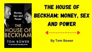 The House of Beckham  Money, Sex and Power by Tom Bower