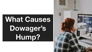 What Causes Dowager's Hump