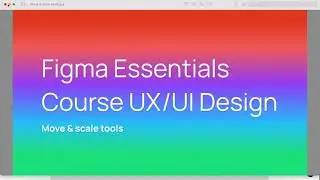 Move & scale tools - Figma Essentials Course UX/UI Design