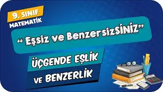 Üçgende Eşlik ve Benzerlik | 9.Sınıf Matematik 