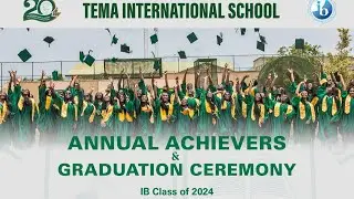 Tema International School Annual Achievers & Graduation Ceremony 2024