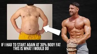 If I Was Starting at 30% Body Fat, This Is What I Would Do (Full Breakdown)