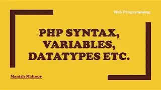 Web Programming - PHP Introduction  - Syntax, Variables, Data Types etc.