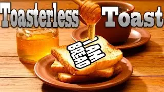 Toasterless Toast - I Am Bread Day 2