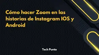 Cómo hacer Zoom en las historias de Instagram IOS y Android