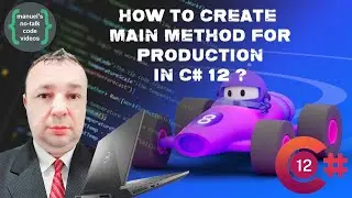 C# 12 - 2.  How to create Main method for production in C# 12 ?
