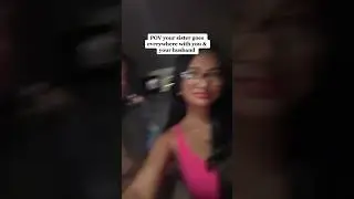 POV YOUR SISTER GOES EVERYWHERE WITH YOU 
