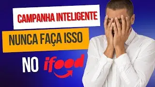 NÃO UTILIZE CAMPANHA INTELIGENTE DO IFOOD |  sem ver esse video!