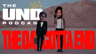 The Day Gotta End | The UND Podcast (Episode 8)